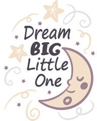 Vector art with a cute, dreamy aesthetic. The text reads "Dream Big Little One" and is accompanied by stars, swirls, and a crescent moon with a sleepy face.