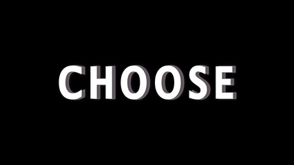 CHOOSE text animation in white on a black background, suitable for elections, choices, decision making, and motivational projects. Animation of choose text. - Powered by Adobe