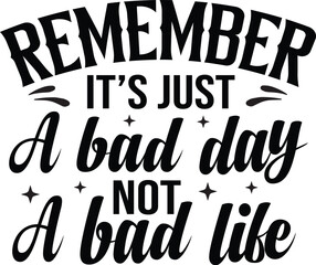  Remember It's Just A Bad Day Not A Bad Life SVG