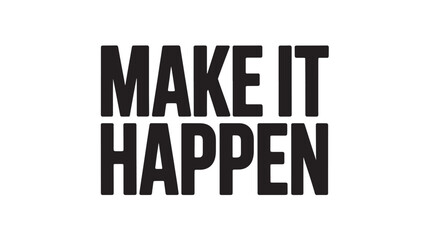 Make it happen motivational quote bold typography design for posters and social media isolated on white background