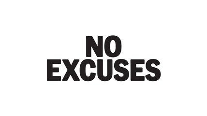 Fototapeta premium Bold text saying No Excuses a motivational message for overcoming challenges isolated isolated on white background