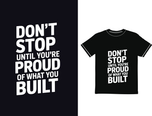 MOTIVATIONAL TYPOGRAPHY T-SHIRT DESIGN. Don&rsquo;t stop until you&rsquo;re proud of what you built.