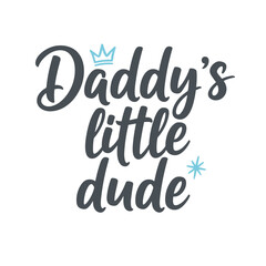 Fototapeta premium The words daddy's little dude are displayed with a crown and a star in dark gray and light blue color on a white backdrop.