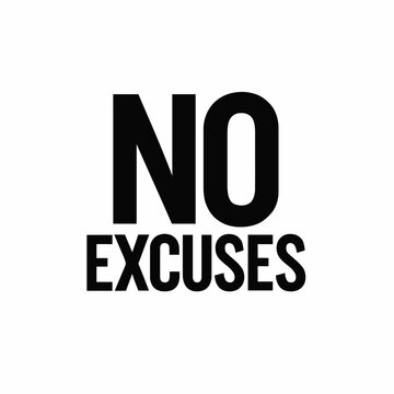 Powerful 'No Excuses' motivational text design, perfect for inspiring determination, perseverance, and goal achievement. A bold, minimalist black and white statement encouraging accountability, relent