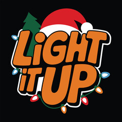 Light It Up T Shirt Design Christmas Holiday Graphic Artwork