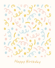 Happy Birthday greeting card vector with pastel pink, blue, and yellow confetti and streamers in hand drawn style on white background. Perfect for party invitations, cards, decor, wrapping.