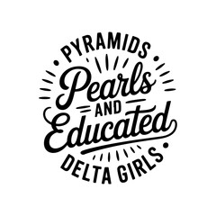 Pyramids Pearls and Educated Delta Girls. Vector Design Isolated on White Background