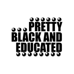 Pretty Black and Educated. Vector Design Isolated on White Background