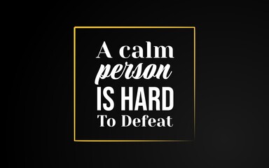 Motivational quote: calmness is strength, a calm person is difficult to defeat.