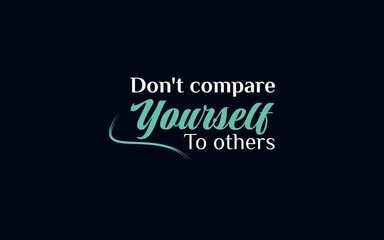 Motivational quote about self-worth and confidence: don’t compare yourself to others, focus on your own journey.