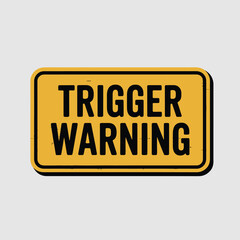 Yellow rectangular sign with black bold text 'trigger warning' alerting caution symbol for sensitive content notification illustration