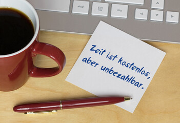 Zeit ist kostenlos, aber unbezahlbar.	