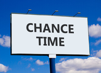 Chance time symbol. Concept word Chance time on beautiful white billboard. Beautiful blue sky and...