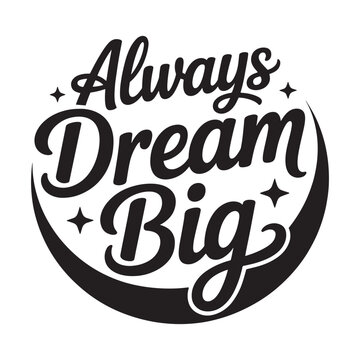 Naklejki Inspirational typography design with always dream big motivational quote and moon shape for success and positive mindset