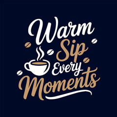 Warm sip every moments coffee themed motivational typography t-shirt design template