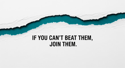 Torn white paper reveals teal background with motivational quote: "If you can't beat them, join them," showcasing strategy, collaboration, and adaptation concepts