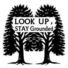 Inspirational Graphic Art Featuring the Phrase Look Up Stay Grounded and Trees