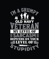 I'M A GRUMPY OLD NAVY VETERAN MY LEVEL OF SARCASM DEPENDS ON YOUR LEVEL OF STUPIDITY TSHIRT DESIGN