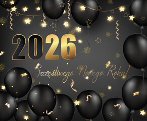 kartka lub baner z życzeniami szczęśliwego Nowego Roku 2026 w kolorze złotym i czarnym z czarnymi balonami na szarym tle gradientowym z gwiazdami i złotymi serpentynami © emmanuel