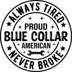 Always Tired Proud Blue Collar American SVG