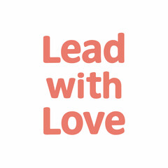 Minimalist Bold Lead with Love Quote Typography Design Illustration