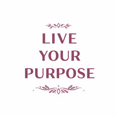 Minimalist Delicate Calligraphic Live Your Purpose Motivational Quote Design