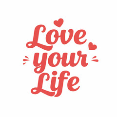 Handwritten Motivational Quote Love Your Life Inspirational Typography Design