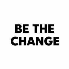 Bold Typography Inspiring Message Be The Change Motivational Quote Poster