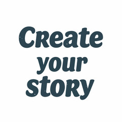 Grunge Handdrawn Create Your Story Text Phrase Lettering Typography