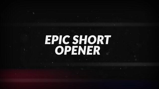 Epic Short Opener.