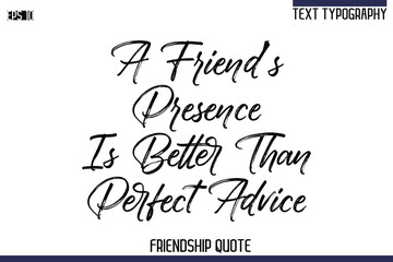A Friend’s Presence Is Better Than Perfect Advice   -Trendy Friendship Quote Brush Hand Drawn Text Lettering Vector