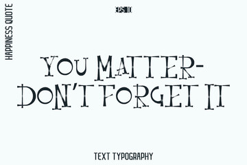 Fototapeta premium You Matter—Don’t Forget It -Self-Love Retro Style Typography Lettering Quote Vector for Modern Inspirational Lifestyle