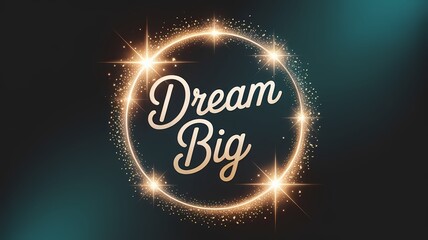 Dream big text inside a sparkling golden circle on a dark teal background art