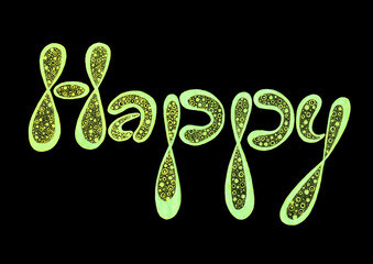 Doodle lettering word Happy. Isolated on black background. Different shades of green, yellow color. Rounded letters. Outline of different thickness in different places. Filled with circles and dots.