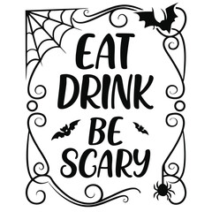 Eat Drink Be Scary Halloween Vector Quote Design