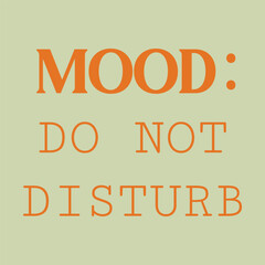 Sarcastic Lifestyle Quote – Mood Do Not Disturb Typography vector design for T shirt, mug, poster design.