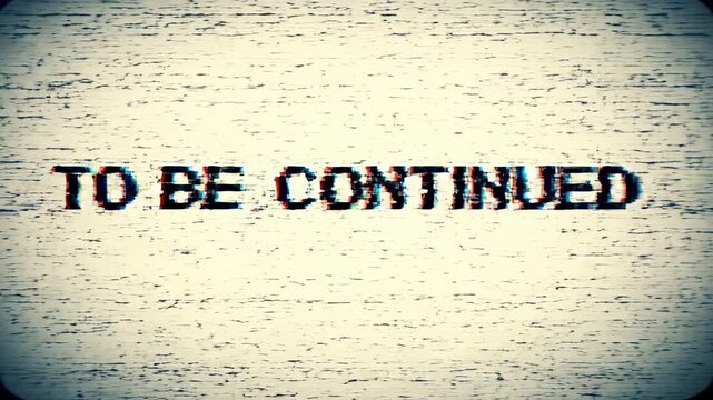 To be continued screen with glitch effect on old television set, noise and pixelated