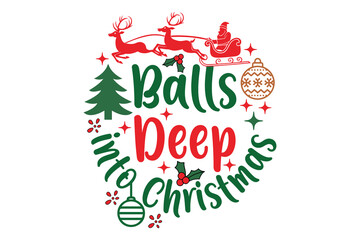 Balls Deep into Christmas EPS T-shirt Design