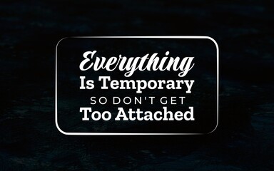 Inspirational reminder quote about impermanence and detachment. Ideal for mindfulness, stoicism, and motivational art.