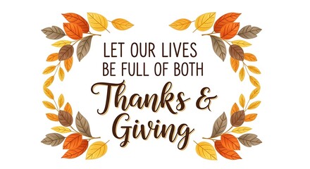 Decorative thanksgiving quote with autumn leaves and a heartwarming message about gratitude and generosity perfect for seasonal celebrations and holiday greetings