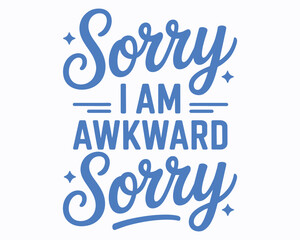 Expressive Typography Design Featuring "Sorry I Am Awkward Sorry" Text with Playful Lettering and Star Accents Showcasing Self Awareness Humor