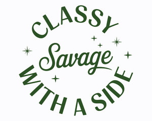 Charming Statement Art Featuring the Text Classy Savage With a Side Arranged in a Circular Fashion With Sparkle Graphic Accents