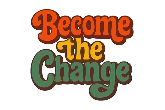 Become the change motivational quote. Seventies retro groovy lettering. Colorful vintage style typography. Positive hippie slogan. Hand drawn vector illustration isolated.