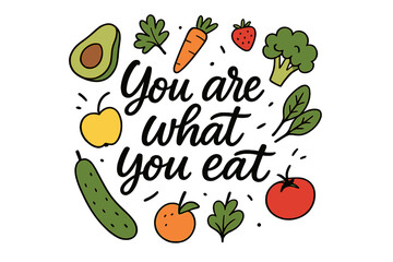 You are what you eat motivational quote with hand-drawn lettering and colorful healthy fruits and vegetables, organic vegan diet inspiration, healthy lifestyle poster, natural food concept