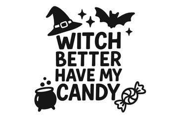 Witch better have my candy. Funny Halloween quote vector illustration. Hand drawn typography design with witch hat, bat, cauldron for t-shirt print, sticker, or greeting card.