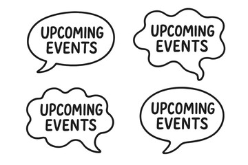 Set of speech bubbles with Upcoming Events text. Hand drawn doodle illustration for announcing cultural, sports, or entertainment agendas. Liquid shape comic style icons.