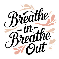flat naive style lettering &ldquo;Breathe In &ndash; Breathe Out&rdquo; with soft decoration  isolated on transparent background