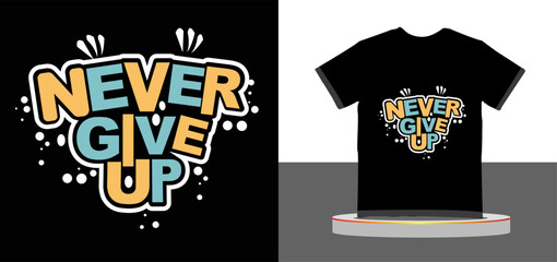Never Give Up Motivational Typography Quote T-Shirt Design
