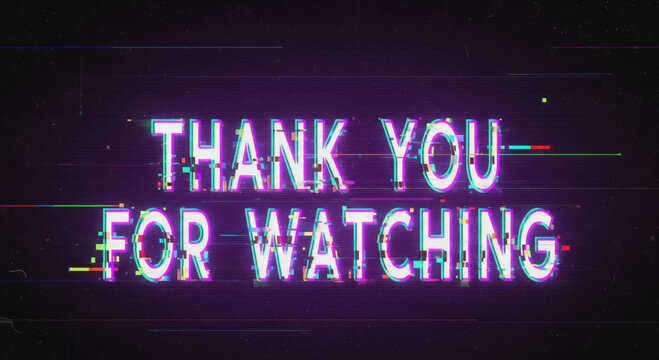 Digital glitch thank you for watching screen with retro VHS style typography, neon cyberpunk colors and distorted pixel noise effect for video outro ending template and social media content