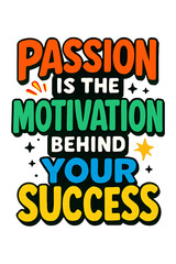 Passion is the motivation behind your success isolated on white background